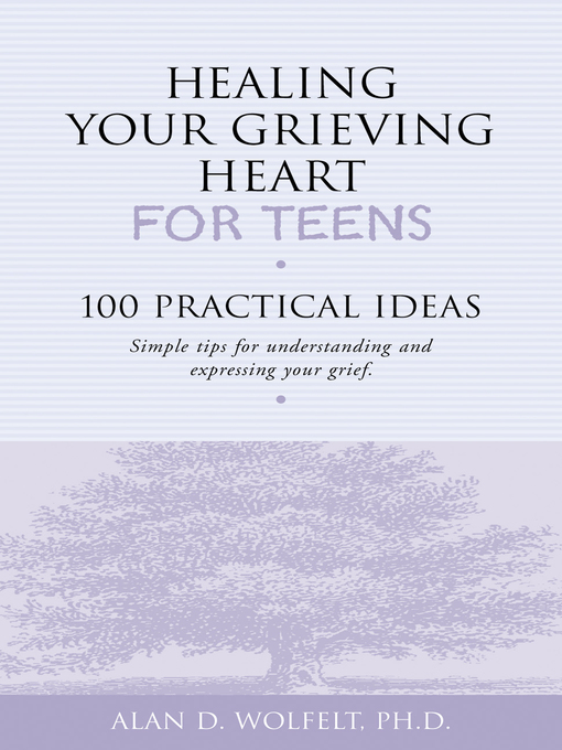 Title details for Healing Your Grieving Heart for Teens by Alan D Wolfelt - Wait list